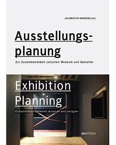 Ausstellungs-planung / Exhibition Planning: Zur Zusammenarbeit zwischen Museum und Gestalter / Collaboration Between Museum and