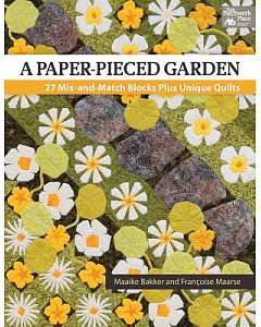 A Paper-Pieced Garden: 27 Mix-and Match Blocks Plus Unique Quilts