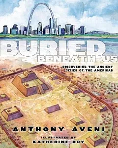 Buried Beneath Us: Discovering the Ancient Cities of the Americas