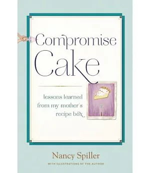 Compromise Cake: Lessons Learned from My Mother’s Recipe Box