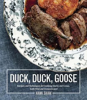 Duck, Duck, Goose: Recipes and Techniques for Cooking Ducks and Geese, Both Wild and Domesticated