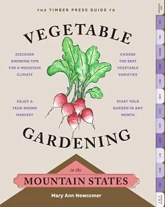 The Timber Press Guide to Vegetable Gardening in the Mountain States