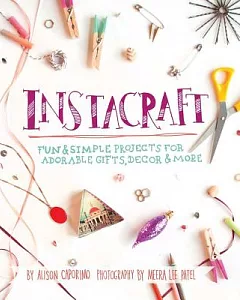 Instacraft: Fun & Simple Projects for Adorable Gifts, Decor & More
