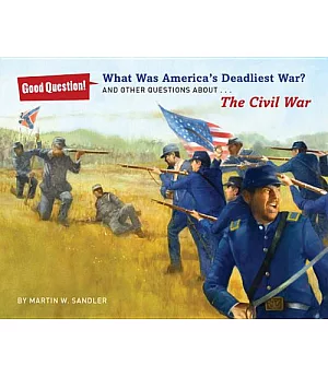 What Was America’s Deadliest War?: And Other Questions About the Civil War