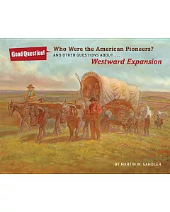 Who Were the American Pioneers?: And Other Questions About Westward Expansion