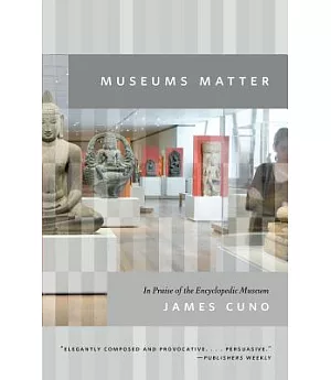 Museums Matter: In Praise of the Encyclopedic Museum