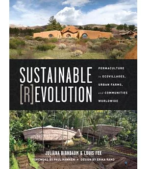 Sustainable Revolution: Permaculture in Ecovillages, Urban Farms, and Communities Worldwide