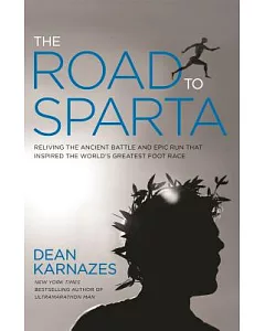 The Road to Sparta: Reliving the Ancient Battle and Epic Run That Inspired the World’s Greatest Footrace