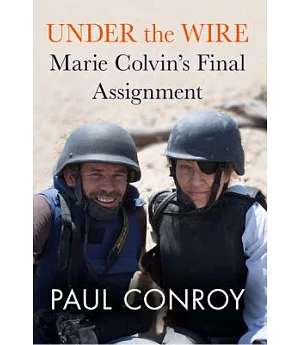Under the Wire: Marie Colvin’s Final Assignment