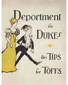 Deportment for Dukes & Tips for Toffs: A Compendium of Useful Information for Guests at Mansions of Nobility, Gentry and Clergy