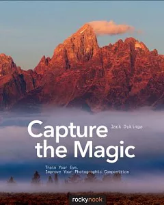 Capture the Magic: Train Your Eye, Improve Your Photographic Composition