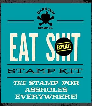 Eat Shit Stamp Kit: The Stamp for Assholes Everywhere