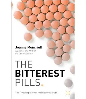 The Bitterest Pills: The Troubling Story of Antipsychotic Drugs