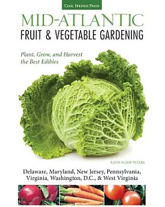 Mid-Atlantic Fruit & Vegetable Gardening: Plant, Grow, and Harvest the Best Edibles: Delaware, Maryland, New Jersey, Pennsylvani
