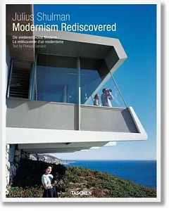 julius Shulman: Modernism Rediscovered / Die Wiederentdeckte Moderne / La Redecouverte D’un Modernisme