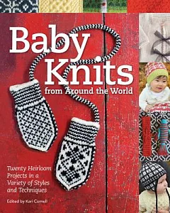 Baby Knits from Around the World: 20 Heirloom Projects in a Variety of Styles and Techniques
