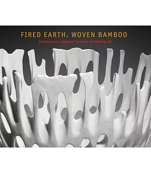 Fired Earth, Woven Bamboo: Contemporary Japanese Ceramics and Bamboo Art