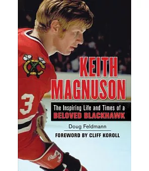 Keith Magnuson: The Inspiring Life and Times of a Beloved Blackhawk