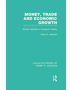 Money, Trade and Economic Growth: Survey Lectures in Economic Theory