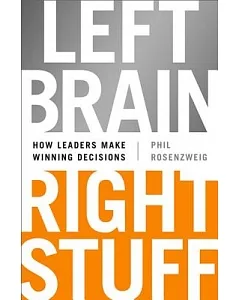 Left Brain, Right Stuff: How Leaders Make Winning Decisions
