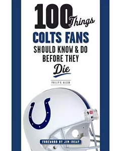 100 Things Colts Fans Should Know & Do Before They Die