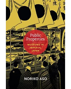 Public Properties: Museums in Imperial Japan