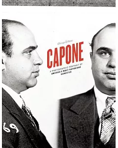 Capone: A Photographic Portrait of America’s Most Notorious Gangster
