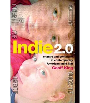 Indie 2.0: change and continuity in contemporary American indie film