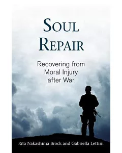 Soul Repair: Recovering from Moral Injury After War