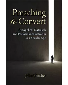 Preaching to Convert: Evangelical Outreach and Performance Activism in a Secular Age