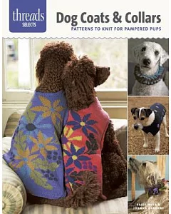 Dog Coats & Collars: Patterns to Knit for Pampered Pets