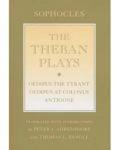 The Theban Plays: Oedipus the Tyrant / Oedipus at Colonus / Antigone