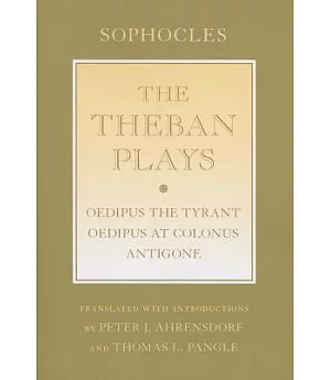 The Theban Plays: Oedipus the Tyrant / Oedipus at Colonus / Antigone