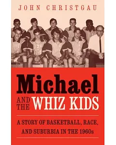 Michael and the Whiz Kids: A Story of Basketball, Race, and Suburbia in the 1960s