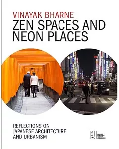 Zen Spaces and Neon Places: Reflections on Japanese Architecture and Urbanism