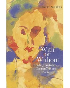 With or Without: Reading Postwar German Women Poets
