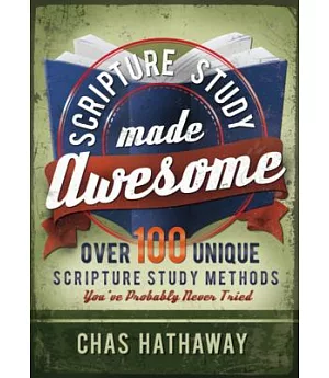 Scripture Study Made Awesome: Over 100 Unique Scripture Study Methods You’ve Probably Never Tried