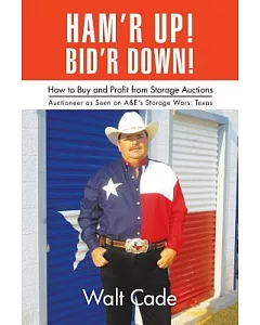 Ham’r Up! Bid’r Down!: How to Buy and Sell at Storage Auctions