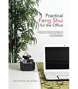 Practical Feng Shui for the Office: Finding Your Individual Balance in the Workplace