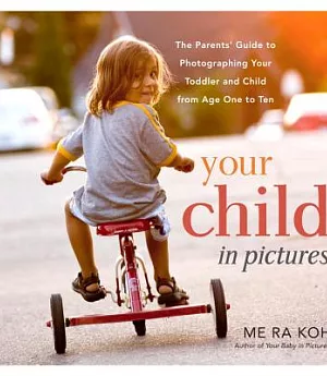 Your child in pictures: The Parents’ Guide to Photographing Your Toddler and Child from Age One to Ten