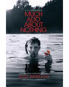 Much Ado About Nothing: A Film by Joss whedon