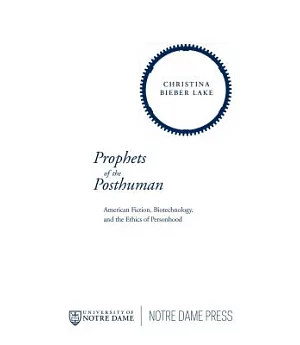 Prophets of the Posthuman: American Fiction, Biotechnology, and the Ethics of Personhood