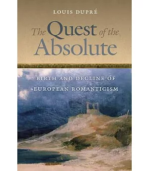 The Quest of the Absolute: Birth and Decline of European Romanticism
