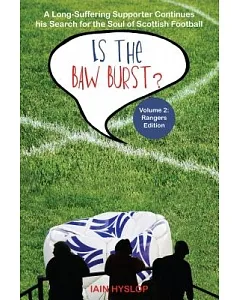 Is the Baw Burst? Rangers Special: A Long Suffering Supporter Continues His Search for the Soul of Scottish Football