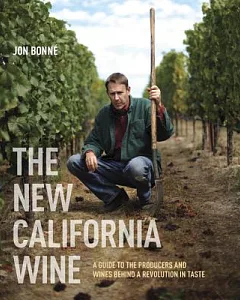 The New California Wine: A Guide to the Producers and Wines Behind a Revolution in Taste