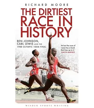 The Dirtiest Race in History: Ben Johnson, Carl Lewis and the 1988 Olympic 100m Final