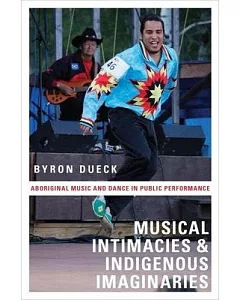 Musical Intimacies and Indigenous Imaginaries: Aboriginal Music and Dance in Public Performance