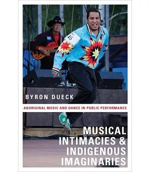 Musical Intimacies and Indigenous Imaginaries: Aboriginal Music and Dance in Public Performance