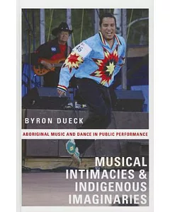 Musical Intimacies and Indigenous Imaginaries: Aboriginal Music and Dance in Public Performance