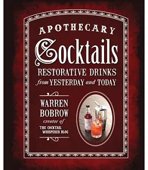 Apothecary Cocktails: Restorative Drinks from Yesterday and Today